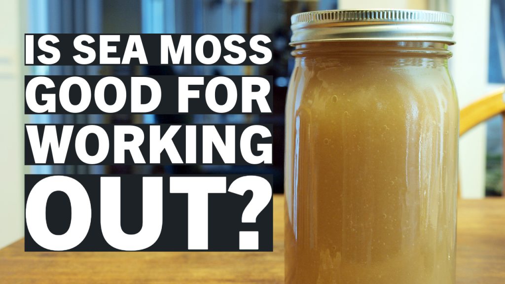 is sea moss good for working out