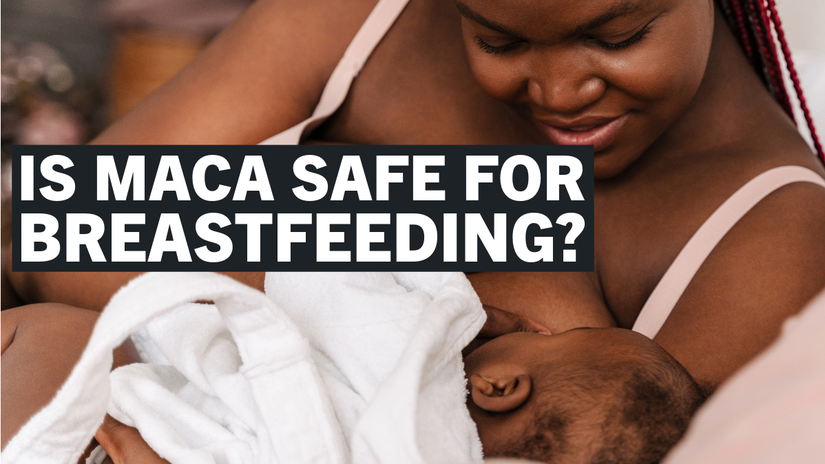 Is Maca Safe While Breastfeeding? A Quick Guide for Mothers