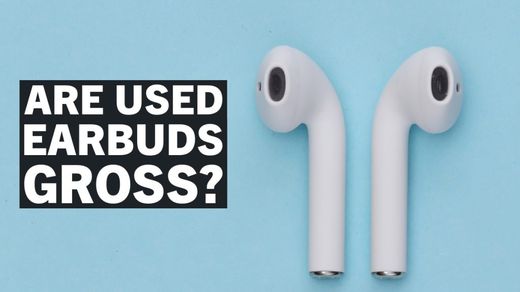 should you buy used earbuds 2