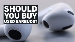 should you buy used earbuds