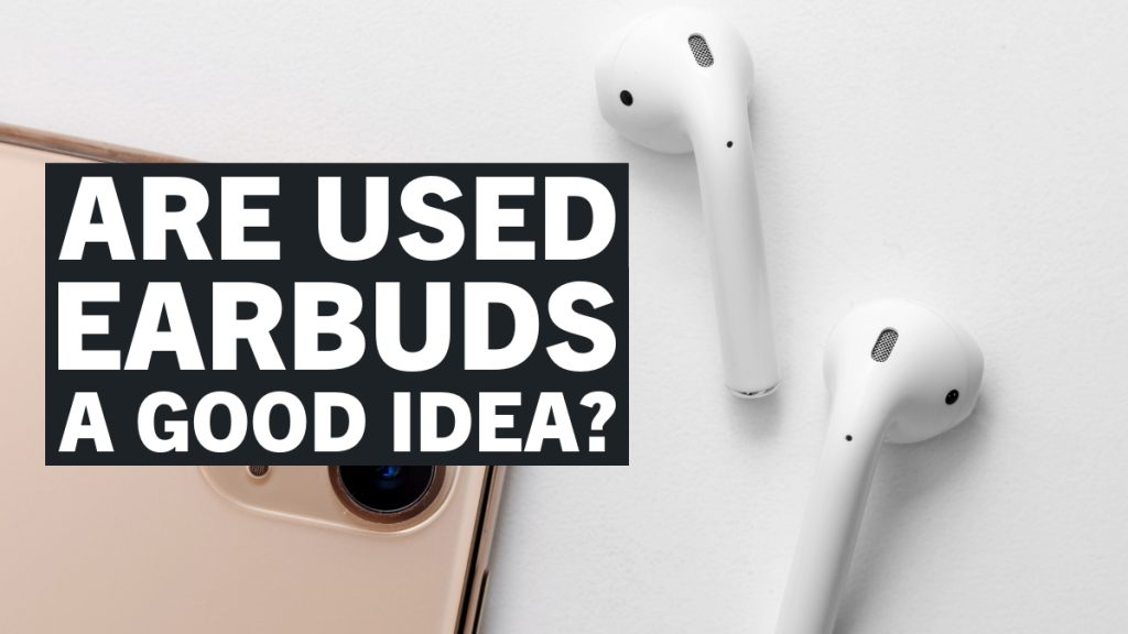 should you buy used earbuds 4