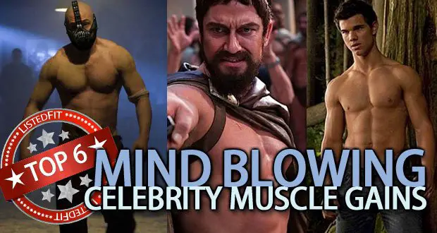 Top 6 Mind-Blowing Celebrity Muscle Gains
