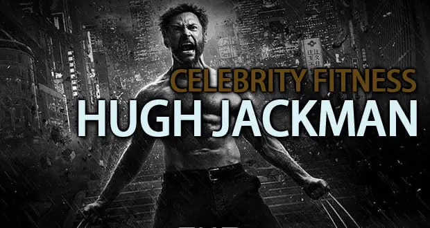Celebrity Fitness – Hugh Jackman