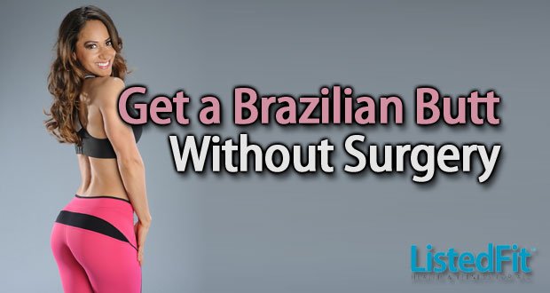 How to get a Brazilian Butt Lift Without Surgery