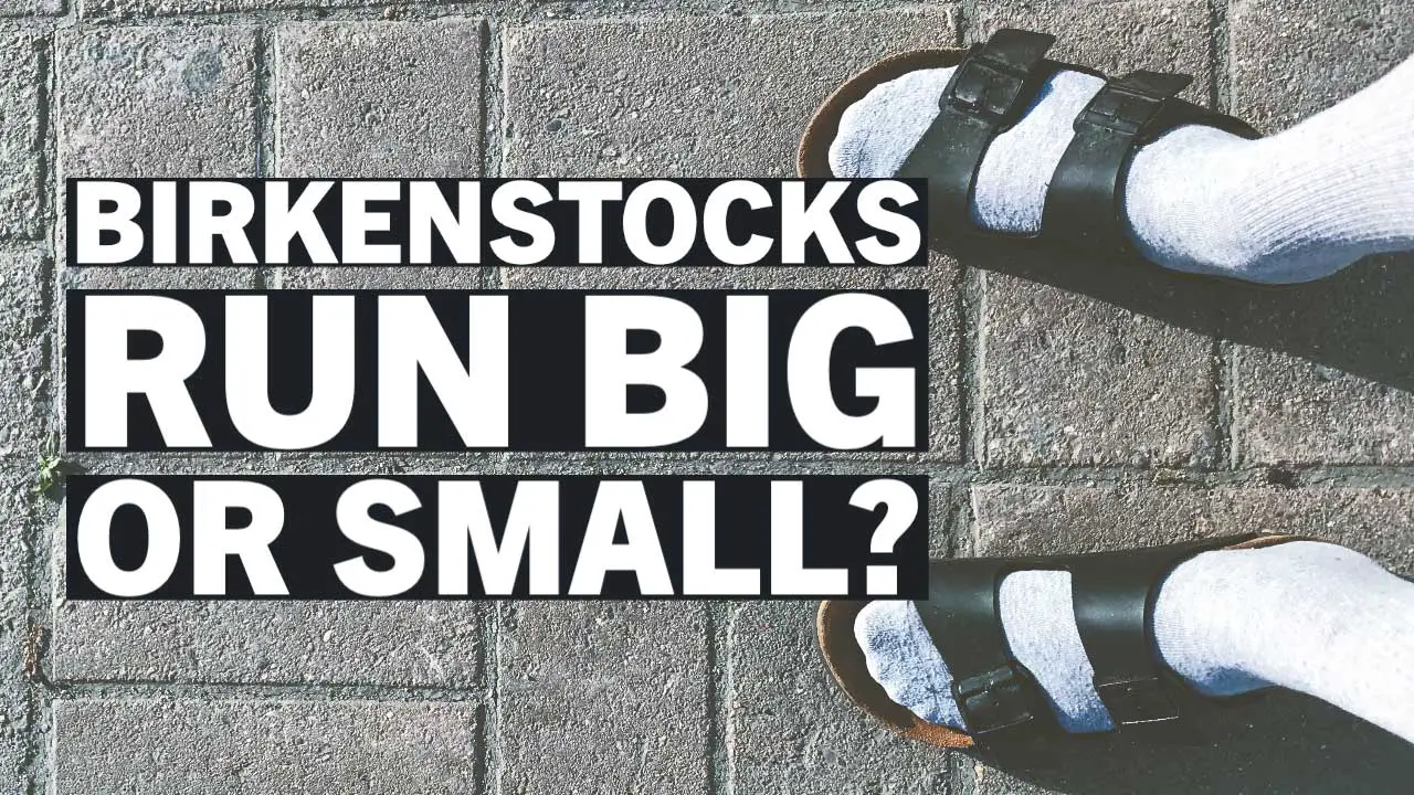 Do Birkenstocks Run Big or Small? Find Your Perfect Fit Today