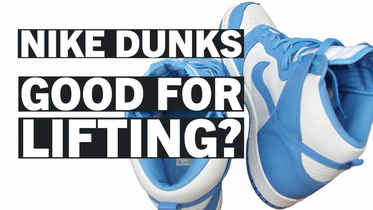 Are Nike Dunks Good for Lifting? A Comprehensive Analysis